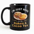 “I’m Just Here for the Bakes & Cocoa Tea” Mug