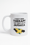 “I Don’t Need Therapy, I Just Need to Go to Jamaica” Mug